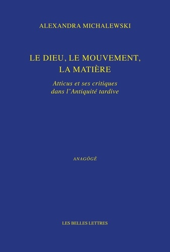 Le dieu, le mouvement, la matière. Atticus et ses critiques dans l'Antiquité tardive