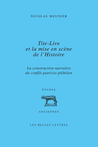 Tite-Live et la mise en scène de l'Histoire. La construction narrative du conflit patricio-plébéien