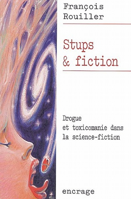 Stups & fiction. Drogue et toxicomanie dans la science-fiction