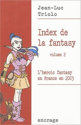 Index de la fantasy. Tome 2. L'heroic fantasy en France en 2003