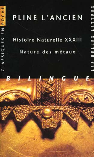 HISTOIRE NATURELLE. LIVRE XXXIII : NATURE DES METAUX