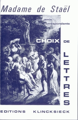 Mme de Staël, ses amis, ses correspondants. Choix de lettres (1778-1817)