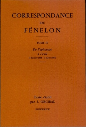 Correspondance de Fénelon. Tome 4, De l'épiscopat à l'exil (4 février 1695 - 3 août 1697)