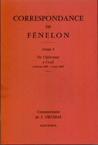 Correspondance de Fénelon. Tome 5, De l'épiscopat à l'exil (4 février 1695 - 3 août 1697)