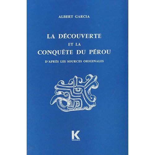 La découverte et la conquête du Pérou. D'après les sources originales