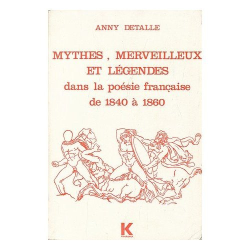 Mythes, merveilleux et légendes dans la poésie française, de 1840 à 1860