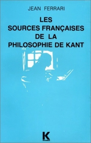 Les sources françaises de la philosophie de Kant