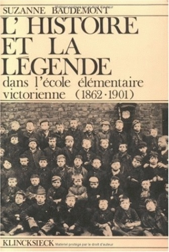 L'HISTOIRE ET LA LEGENDE : dans l'école élémentaire victorienne (1862-1901)