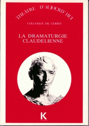 La Dramaturgie claudélienne. [colloque de Cerisy-la-Salle, 31 août-10 septembre 1987