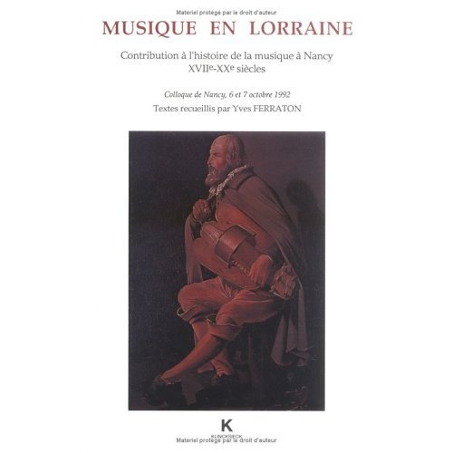 Musique en Lorraine. Contribution à l'histoire de la musique à Nancy, XVIIe-XXe siècles, colloque de