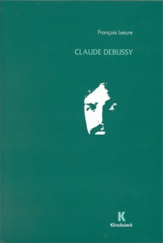 Claude Debussy. Biographie critique
