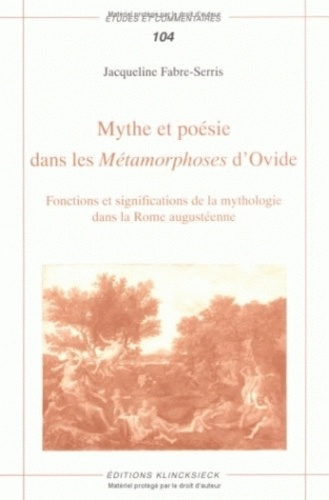 Mythe et poésie dans les Métamorphoses d'Ovide. Fonctions et significations de la mythologie dans la