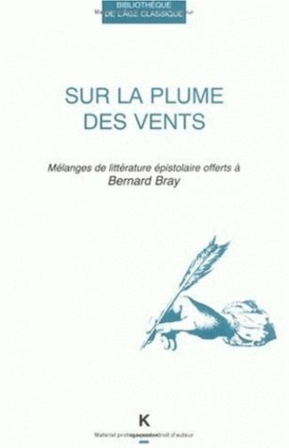 Sur la plume des vents. Mélanges de littérature épistolaire offerts à Bernard Bray