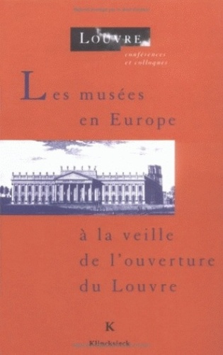 Les musées en Europe à la veille de l'ouverture du Louvre. Actes du colloque