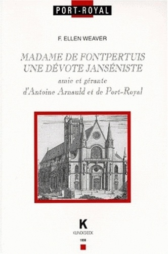 MADAME DE FONTPERTUIS. Une dévote janséniste, amie et gérante d'Antoine Arnauld et de Port-Royal