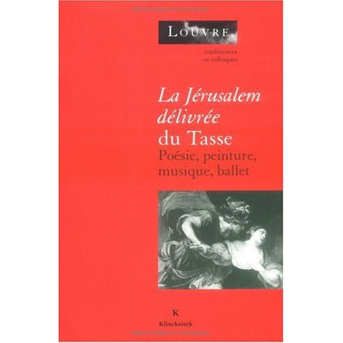 La "Jésrusalem délivrée" du Tasse. Poésie, peinture, musique, ballet, Actes du colloque organisé au