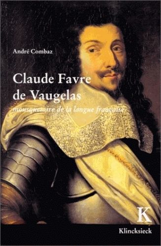 Claude Favre de Vaugelas. Mousquetaire de la langue française