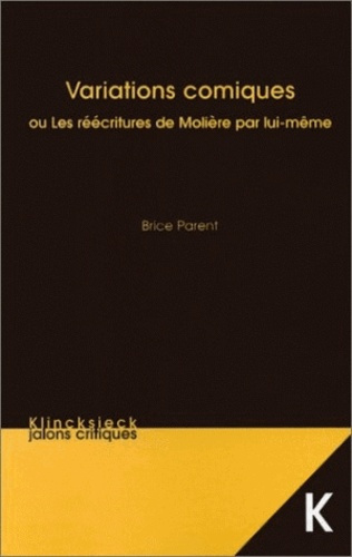 VARIATIONS COMIQUES : OU LES REECRITURES DE MOLIERE PAR LUI MEME