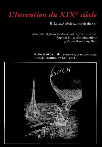 L'invention du XIXe siècle. Tome 2, Le XIXe siècle au miroir du XXe