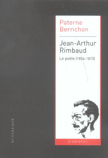 Jean-Arthur Rimbaud. Le poète (1854-1873)