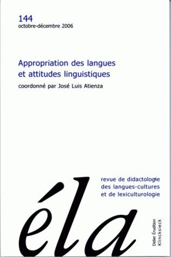 Etudes de Linguistique Appliquée N° 144, Octobre-décembre 2006 : Appropriation des langues et attitu