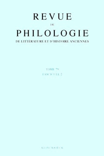 Revue de philologie, de littérature et d'histoire anciennes N° 79 fascicule 2/2007
