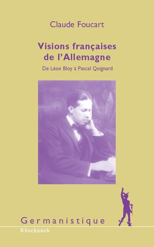 Visions françaises de l'Allemagne. De Léon Bloy à Pascal Quignard