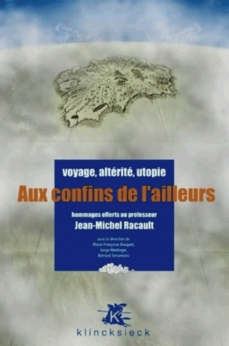 Aux confins de l'ailleurs. Voyage, altérité, utopie - Hommages offerts au professeur Jean-Michel Rac