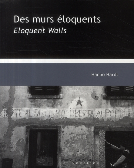 DES MURS ELOQUENTS / ELOQUENT WALLS - UNE RHETORIQUE VISUELLE DU POLITIQUE / A VISUAL RHETORIC OF PO
