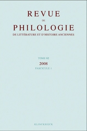 Revue de philologie, de littérature et d'histoire anciennes N° 82 fascicule 1/2010