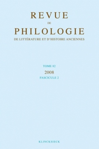 Revue de philologie, de littérature et d'histoire anciennes N° 82 fascicule 2/2011