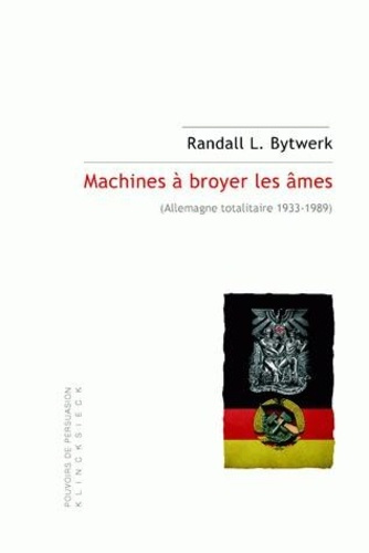 Machines à broyer les âmes. Allemagne totalitaire 1933-1989