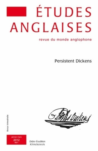 Etudes anglaises N° 65/1, Janvier-mars 2012 : Persistent Dickens