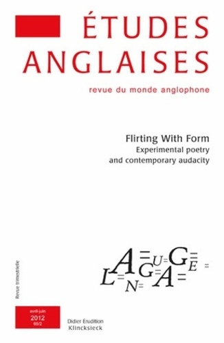 Etudes anglaises N° 65/2, Avril-juin 2012 : Flirting With Form. Experimental poetry and contemporary