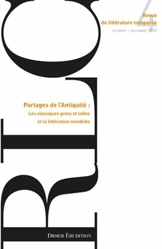 Revue de littérature comparée N° 344, 4/2012 : Partages de l'Antiquité : les classiques grecs et lat