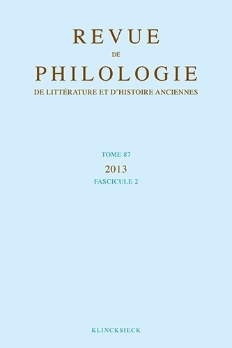 Revue de philologie, de littérature et d'histoire anciennes N° 87, fascicule 2/2013