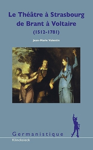 Le théâtre à Strasbourg de Brant à Voltaire (1512-1781). Pour une histoire culturelle de l'Alsace