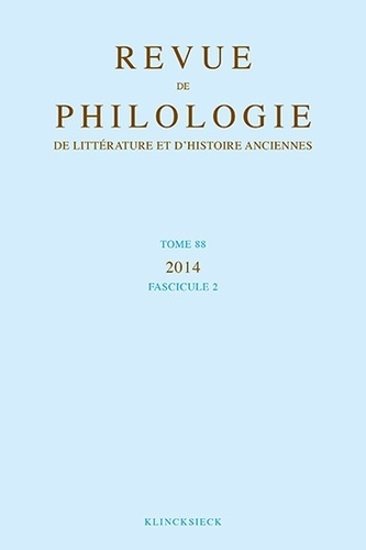 Revue de philologie, de littérature et d'histoire anciennes N° 88 fascicule 2/2014 . 1e édition