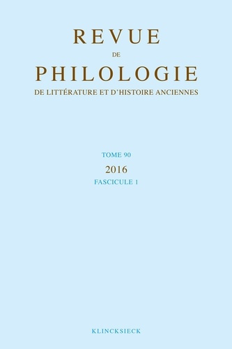 Revue de philologie, de littérature et d'histoire anciennes N° 90 1/2018