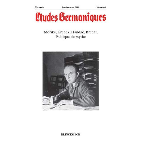 ETUDES GERMANIQUES - N 1/2018 - MORIKE, KRENEK, HANDKE, BRECHT, POETIQUE DU MYTHE
