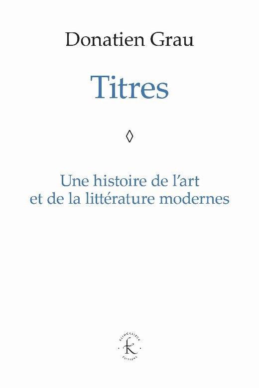 Titres. Une histoire de l'art et de la littérature modernes
