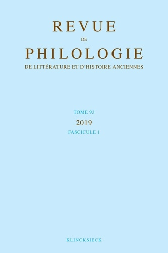 Revue de philologie, de littérature et d'histoire anciennes volume 93-1. Fascicule 1