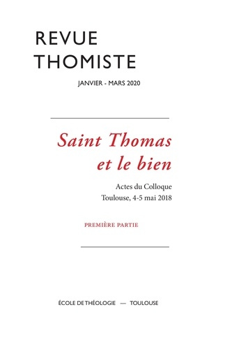 Revue thomiste N° 1/2020, janvier-mars 2024 : Saint Thomas et le bien - Actes du Colloque - Toulouse