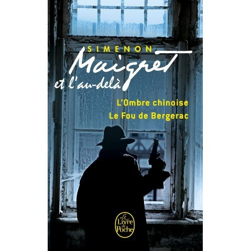 Maigret et l'au-delà. L'ombre chinoise ; Le fou de Bergerac