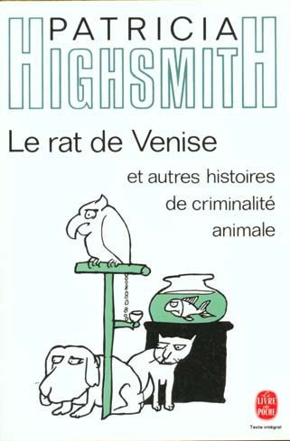 Le rat de Venise, et autres histoires de criminalité animale à l'intention des amis des bêtes
