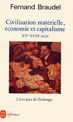 CIVILISATION MATERIELLE, ECONOMIE ET CAPITALISME TOME 2 - LES JEUX DE L'ECHANGE- XVE- XVIIIE SIECLE