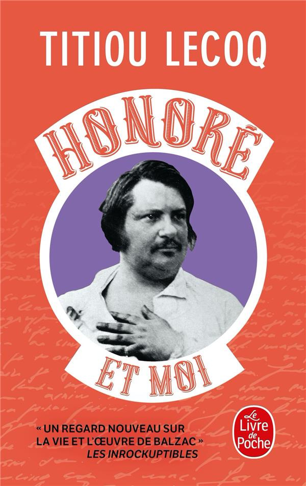 Honoré et moi. Parce qu'il a réussi sa vie en passant son temps à la rater, Balzac est mon frère