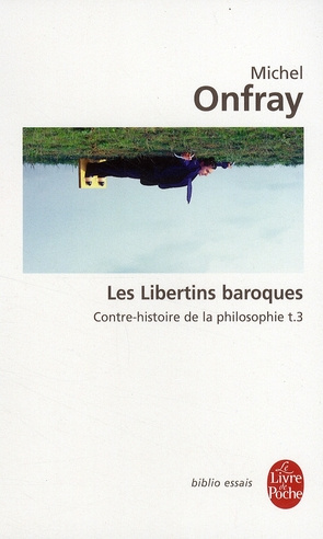 Contre-histoire de la philosophie. Tome 3, Les libertins baroques