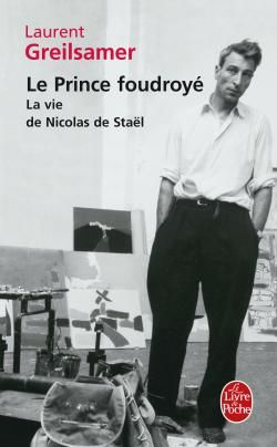 Le Prince foudroyé. La vie de Nicolas de Staël