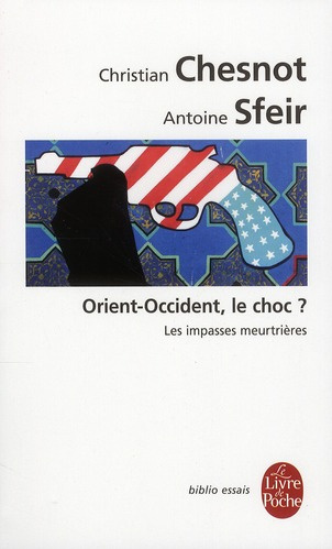 Orient-Occident, le choc ? Les impasses meurtrières